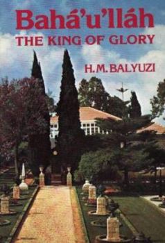 Paperback Baha'u'llah: The King of Glory Book