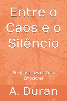 Paperback Entre o Caos e o Silêncio: 50 Afirmações de Cura Emocional [Portuguese] Book