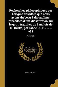 Paperback Recherches philosophiques sur l'origine des idées que nous avons du beau & du sublime, précédées d'une dissertation sur le gout, traduites de l'angloi [French] Book