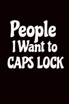 Paperback People I Want to Caps Lock: Funny Office Worker Gift Idea: Ideal Present for Coworkers Book