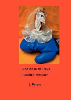 Paperback Ehe ich mich Traue: Heiraten, warum? [German] Book