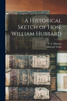 Paperback A Historical Sketch of Hon. William Hubbard Book