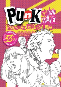 Punk & New Wave Pop Star Colouring Book: 33 and a 3rd all original images & articles, adult coloring fun for kids of all ages