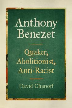 Hardcover Anthony Benezet: Quaker, Abolitionist, Anti-Racist Book