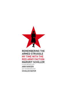 Paperback Remembering the Armed Struggle: My Time with the Red Army Faction Book