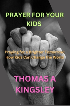 Paperback Prayer for Kids: Praying for a Brighter Tomorrow: How Kids Can Change the World" Book