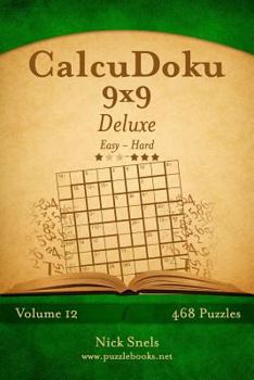 Paperback CalcuDoku 9x9 Deluxe - Easy to Hard - Volume 12 - 468 Puzzles Book