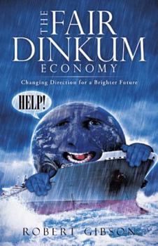 Paperback The Fair Dinkum Economy: Changing Direction for a Brighter Future Book