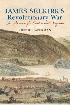 Hardcover James Selkirk's Revolutionary War: The Memoir of a Continental Sergeant Book