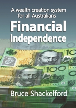 Paperback Financial Independence: A wealth creation system for all Australians Book