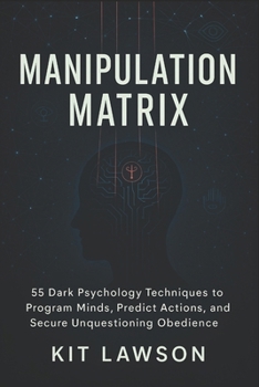 Paperback Manipulation Matrix: 55 Dark Psychology Techniques to Program Minds, Predict Actions, and Secure Unquestioning Obedience (2025) - Covert Psychological Book