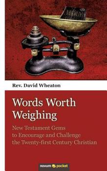 Paperback Words Worth Weighing: New Testament Gems to Encourage and Challenge the Twenty-first Century Christian Book