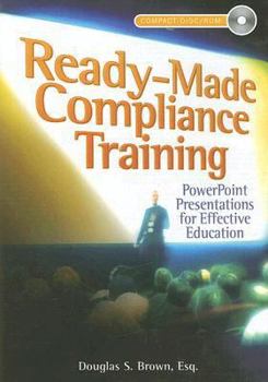CD-ROM Ready-Made Compliance Training: PowerPoint Presentations for Effective Education Book