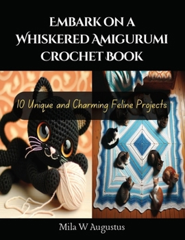 Paperback Embark on a Whiskered Amigurumi Crochet Book: 10 Unique and Charming Feline Projects Book