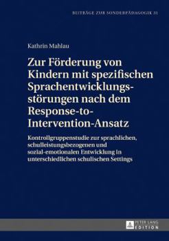 Hardcover Zur Foerderung von Kindern mit spezifischen Sprachentwicklungsstoerungen nach dem Response-to-Intervention-Ansatz: Kontrollgruppenstudie zur sprachlic [German] Book