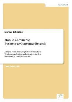 Paperback Mobile Commerce Business-to-Consumer-Bereich: Analyse von Einsatzmöglichkeiten mobiler Telekommunikationstechnologien für den Business-to-Consumer-Ber [German] Book