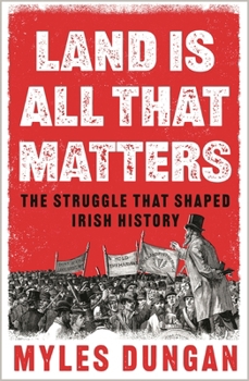 Hardcover Land Is All That Matters: The Struggle That Shaped Irish History Book