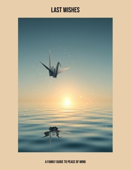 Paperback Last Wishes: A Family Guide To Peace Of Mind Book
