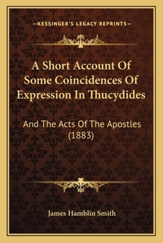 Paperback A Short Account Of Some Coincidences Of Expression In Thucydides: And The Acts Of The Apostles (1883) Book