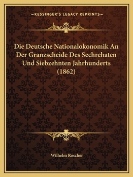 Paperback Die Deutsche Nationalokonomik An Der Granzscheide Des Sechrehaten Und Siebzehnten Jahrhunderts (1862) [German] Book