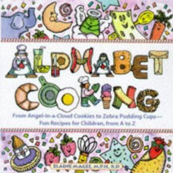 Paperback Alphabet Cooking: From Angel-In-A-Cloud Cookies to Zebra Pudding Cups-Fun Recipes for Children, from A to Z Book