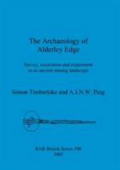 Paperback The Archaeology of Alderley Edge: Survey, excavation and experiment in an ancient mining landscape Book