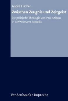 Hardcover Zwischen Zeugnis Und Zeitgeist: Die Politische Theologie Von Paul Althaus in Der Weimarer Republik [German] Book