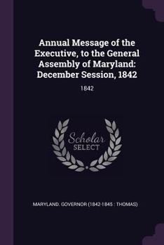 Annual Message of the Executive, to the General Assembly of Maryland: December Session, 1842