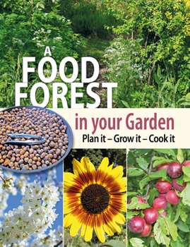 Paperback A Food Forest in Your Garden: Plan It, Grow It, Cook It Book