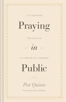 Hardcover Praying in Public: A Guidebook for Prayer in Corporate Worship Book