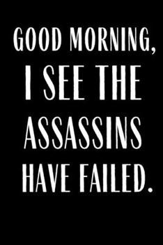 Good Morning I See The Assassins Have Failed: Funny Planner Lesson Student Study Teacher Plan book Peace Happy Productivity Stress Management  Agenda ... Life Work goals List Notes Moms Kids Person