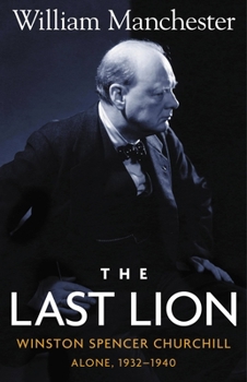 Hardcover Last Lion, The: Winston Spencer Churchill Alone 1932-1940 - Volume 2 Book