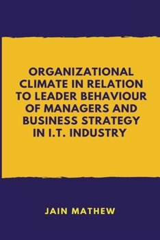 Paperback Organizational Climate in Relation to Leader Behaviour of Managers and Business Strategy in I.T. Industry Book