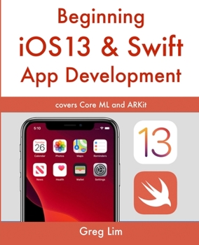 Paperback Beginning iOS 13 & Swift App Development: Develop iOS Apps with Xcode 11, Swift 5, Core ML, ARKit and more Book