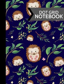 Dot Grid Notebook: Cute Floral and Hedgehogs Softcover Paperback Dot Grid Journal