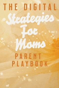Paperback The Digital Parent Playbook: Strategies for Moms Book
