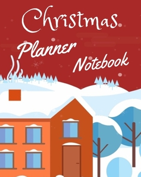 Christmas Planner Notebook: Christmas Holiday Planner, Organizer Journal Planner, Weekly Planner, Shopping List, Gifts List, Detail Planner, New Year's resolutions