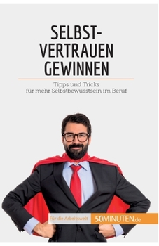 Paperback Selbstvertrauen gewinnen: Tipps und Tricks für mehr Selbstbewusstsein im Beruf [German] Book