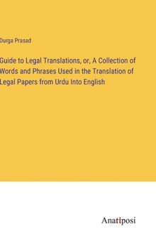 Hardcover Guide to Legal Translations, or, A Collection of Words and Phrases Used in the Translation of Legal Papers from Urdu Into English Book