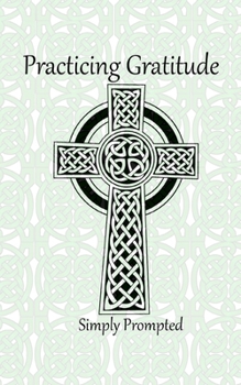 Paperback Practicing Gratitude Simply Prompted: --Celtic Cross Book