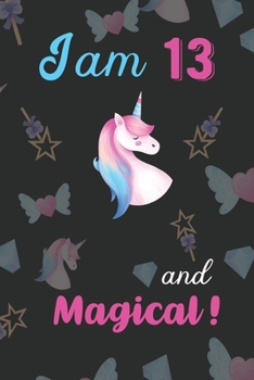 Paperback I am 13 and Magical: Unicorn Journal and Happy Birthday Notebook/Diary Gift for 13th Birthday of beautiful girl. Book