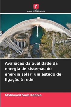 Avaliação da qualidade da energia de sistemas de energia solar: um estudo de ligação à rede (Portuguese Edition)