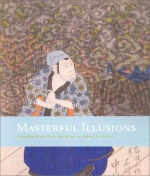Paperback Masterful Illusions: Japanese Prints from the Anne Van Biema Collection Book