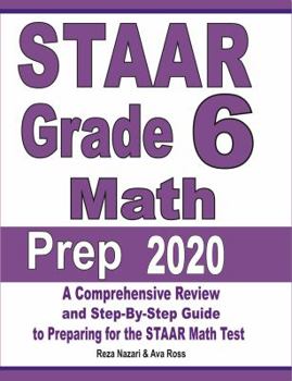 Paperback STAAR Grade 6 Math Prep 2020: A Comprehensive Review and Step-By-Step Guide to Preparing for the STAAR Math Test Book