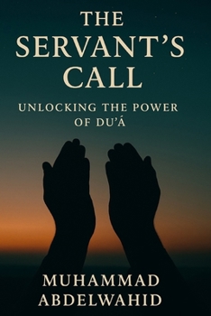 Paperback The Servant's Call: Unlocking the Power of Du'ā Book