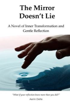 Paperback The Mirror Doesn't Lie: A Novel of Inner Transformation and Gentle Reflection Book
