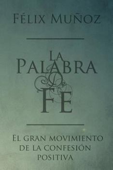 Paperback La Palabra de Fe: el gran movimiento de la confesion positiva [Spanish] Book