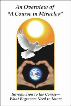 Paperback An Overview of a Course in Miracles: Introduction to the Course---What Beginners Need to Know Book