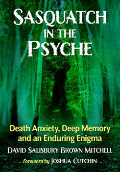 Paperback Sasquatch in the Psyche: Death Anxiety, Deep Memory and an Enduring Enigma Book