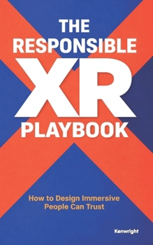 Paperback The Responsible XR Playbook: How to Design Immersive Technology People Can Trust Book